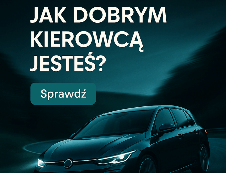 JAK DOBRYM KIEROWCĄ JESTEŚ?